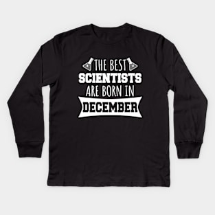 The best scientists are born in December Kids Long Sleeve T-Shirt